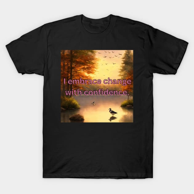 I embrace change with confidence  design with birds T-Shirt by Bekadazzledrops